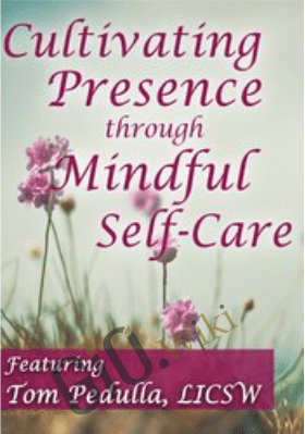 Cultivating Presence through Mindful Self-Care - Tom Pedulla