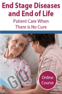 End Stage Diseases and End of Life: Patient Care When There is No Cure - Fran Hoh & Nancy Joyner