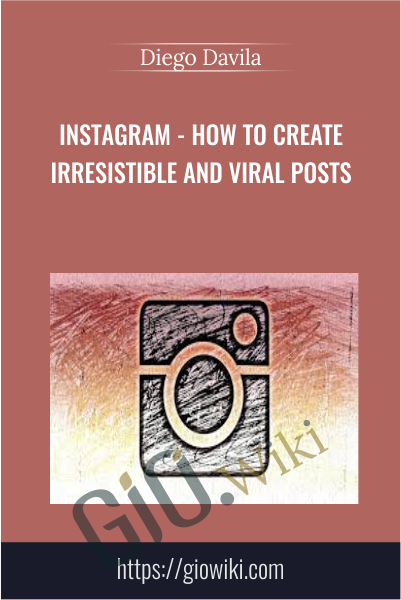 Instagram - How to Create Irresistible and Viral Posts - Diego Davila