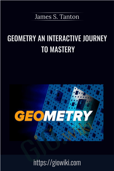 Geometry An Interactive Journey to Mastery - James S. Tanton