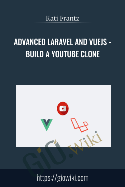 Advanced Laravel and Vuejs - Build a Youtube clone - Kati Frantz