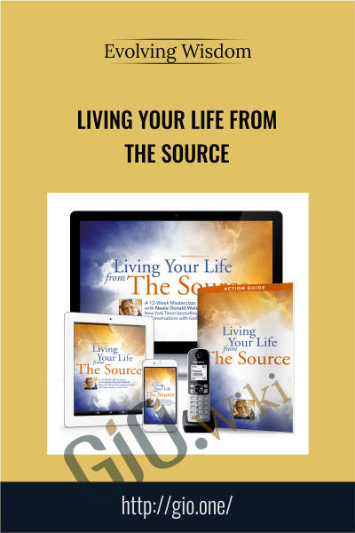 Living Your Life From The Source - Evolving Wisdom