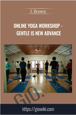 Online Yoga Workshop - Gentle is New Advance - J. Brown