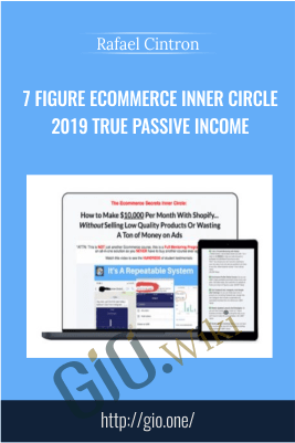 7 Figure Ecommerce Inner Circle 2019 True Passive Income – Rafael Cintron