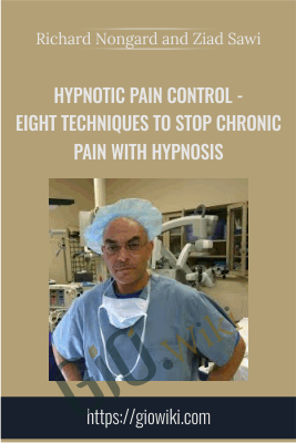 Hypnotic Pain Control - Eight Techniques to Stop Chronic Pain with Hypnosis - Richard Nongard and Ziad Sawi