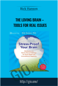 The Loving Brain – Tools for Real Issues – Rick Hanson
