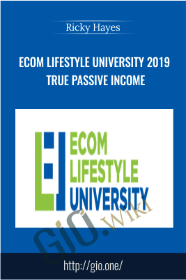 Ecom Lifestyle University 2019 True Passive Income – Ricky Hayes