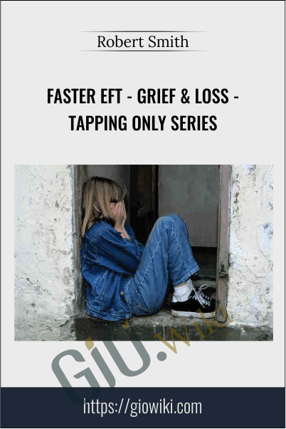 Faster EFT - Grief & Loss - Tapping Only Series - Robert Smith
