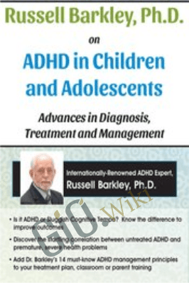 Russell Barkley, Ph.D. on ADHD in Children and Adolescents: Advances in Diagnosis, Treatment and Management - Russell A. Barkley