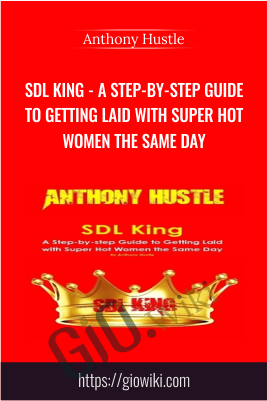 SDL King - A Step-by-step Guide to Getting Laid with Super Hot Women the Same Day -  Anthony Hustle