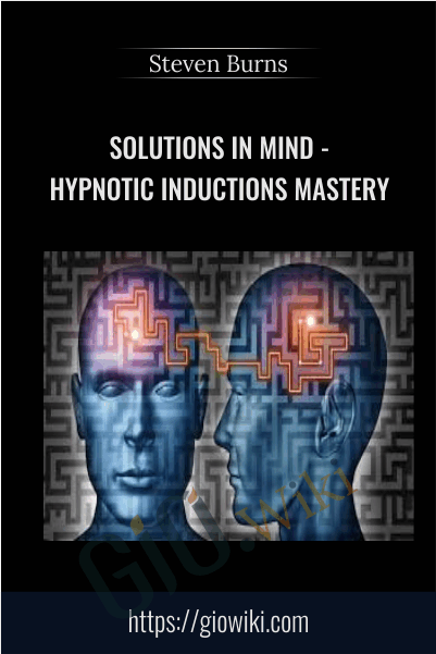 Solutions In Mind - Hypnotic Inductions Mastery - Steven Burns