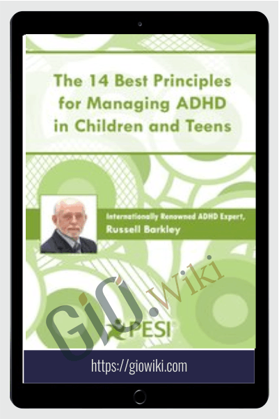 The 14 Best Principles for Managing ADHD in Children and Teens - Russell A. Barkley