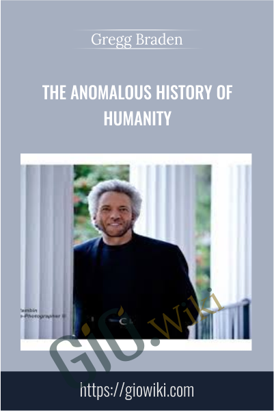The Anomalous History of Humanity - Gregg Braden