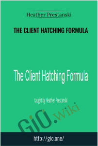 The Client Hatching Formula – Heather Prestanski