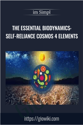 The Essential BioDynamics: Self-Reliance Cosmos 4 Elements - im Simpl