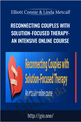 Reconnecting Couples with Solution-Focused Therapy: An intensive Online Course - Elliott Connie & Linda Metcalf