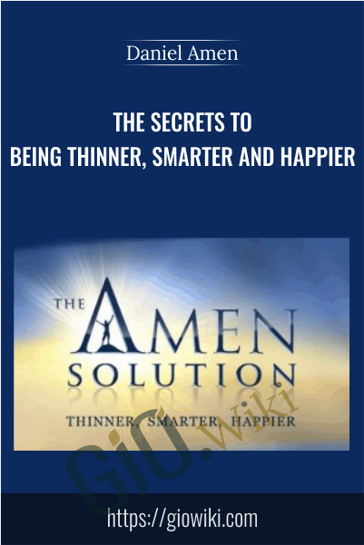 The Secrets to Being Thinner, Smarter and Happier - Daniel Amen