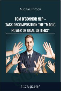 Tom O’Connor NLP – Task Decomposition The “Magic Power of Goal Getters”  – Michael Breen