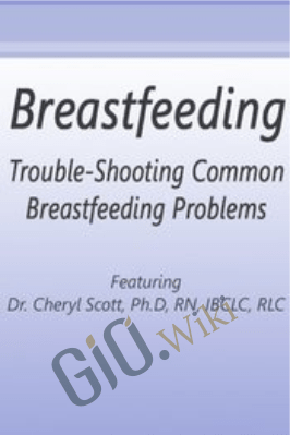 Trouble-Shooting Common Breastfeeding Problems - Cheryl Scott