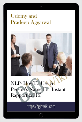 NLP- HowTo Use A Person’s Name For Instant Rapport (2016) – Udemy and Pradeep Aggarwal