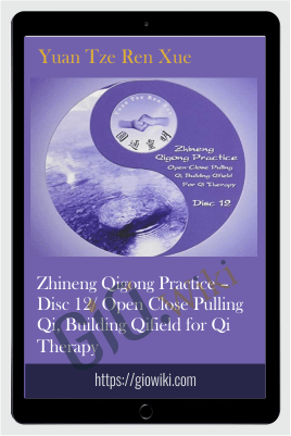 Zhineng Qigong Practice – Disc 12/ Open Close Pulling Qi, Building Qifield for Qi Therapy – Yuan Tze Ren Xue