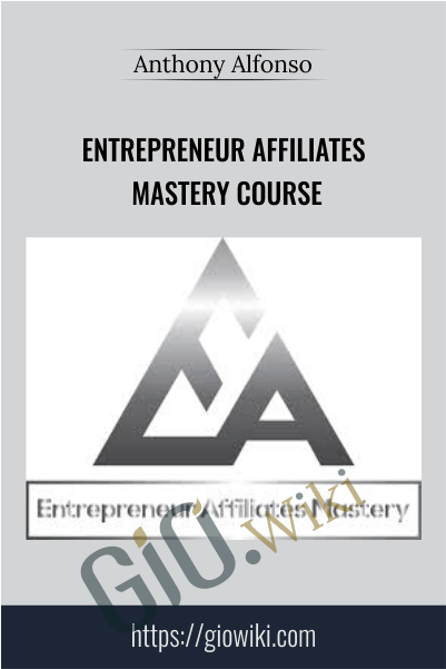 Entrepreneur Affiliates Mastery Course – Anthony Alfonso