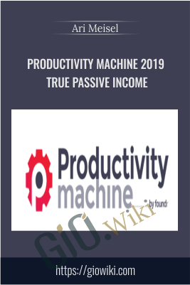 Productivity Machine 2019 True Passive Income – Ari Meisel