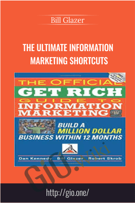 The Ultimate Information Marketing Shortcuts – Bill Glazer