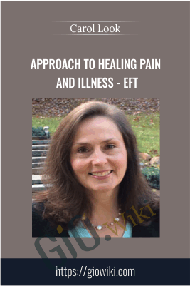 Approach to Healing Pain and Illness - EFT - Carol Look