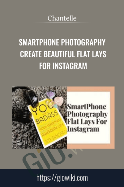 SmartPhone Photography Create Beautiful Flat Lays For Instagram - Chantelle