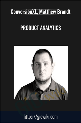 Product Analytics - ConversionXL, Matthew Brandt