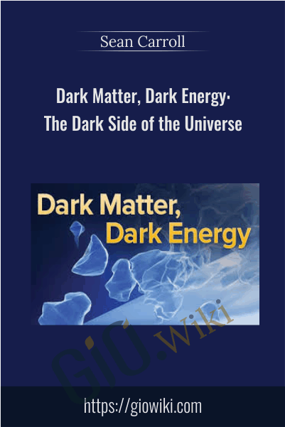 Dark Matter, Dark Energy: The Dark Side of the Universe - Sean Carroll
