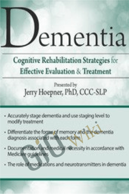 Dementia: Cognitive Rehabilitation Strategies for Effective Evaluation & Treatment - Jerry Hoepner