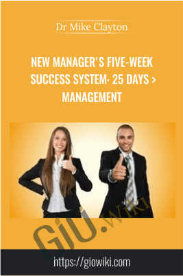 New Manager's Five-week Success System: 25 Days > Management - Dr Mike Clayton