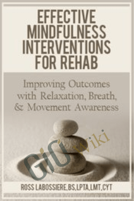 Effective Mindfulness Interventions for Rehab: Improving Outcomes with Relaxation, Breath, & Movement Awareness - Ross LaBossiere