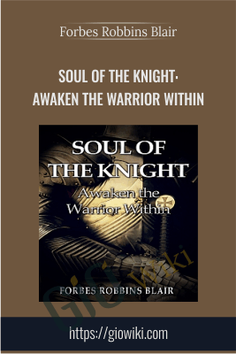Soul of the Knight: Awaken the Warrior Within - Forbes Robbins Blair