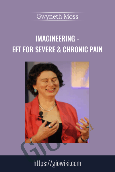 Imagineering - EFT for Severe & Chronic Pain - Gwyneth Moss