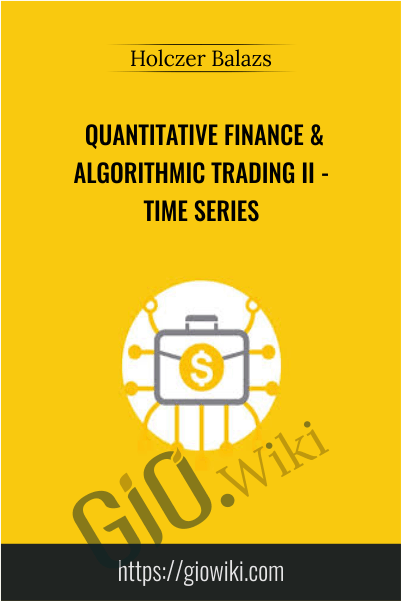 Quantitative Finance & Algorithmic Trading II - Time Series - Holczer Balazs