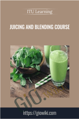 Juicing and Blending Course - ITU Learning