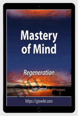 Mastery of Mind: Day 3 - Regeneration - Judy Satori