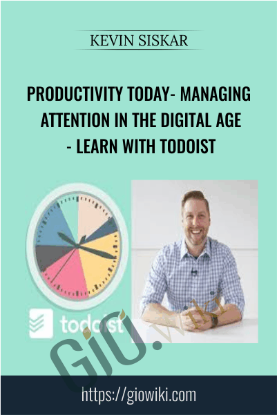 Productivity Today- Managing Attention in the Digital Age - Learn with Todoist - Kevin Siskar