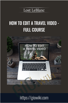 How to Edit a Travel Video – Full Course – Lost LeBlanc