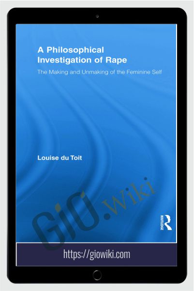 A Philosophical Investigation of Rape - Louise Du Toit