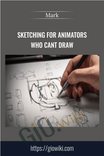 Sketching for Animators Who Cant Draw - Mark