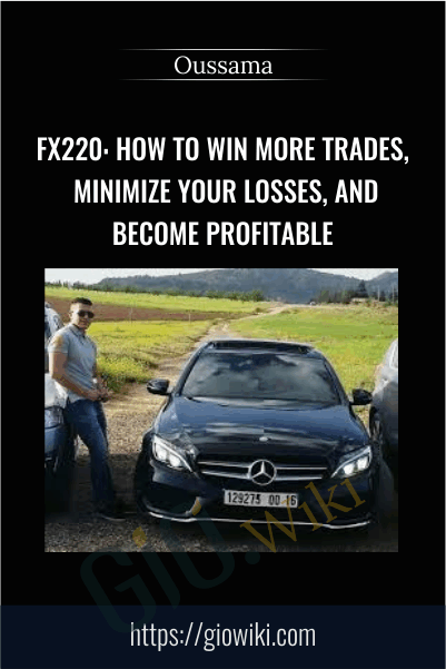 FX220: How To Win More Trades, Minimize Your Losses, And Become Profitable – Oussama