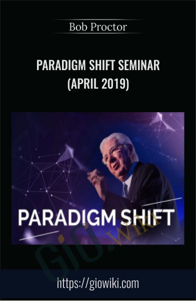 Paradigm Shift Seminar (april 2019) - Bob Proctor