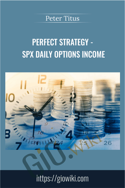 Perfect Strategy - SPX Daily Options Income - Peter Titus