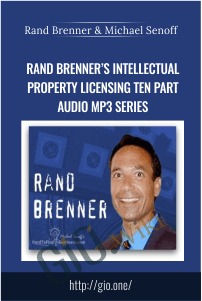 Rand Brenner’s Intellectual Property Licensing Ten Part Audio MP3 Series – Rand Brenner & Michael Senoff