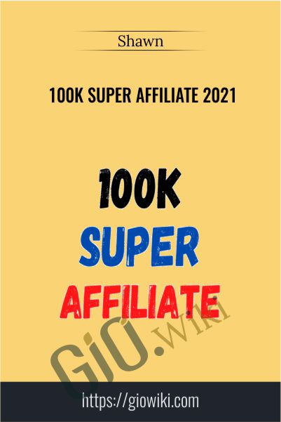 100K Super Affiliate 2021 – Shawn
