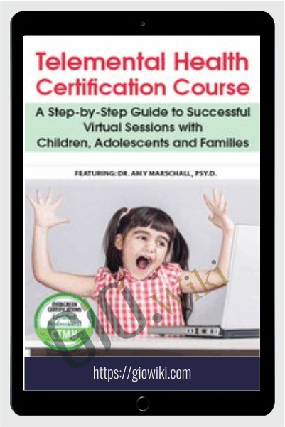 Telemental Health Certification Course: A Step-by-Step Guide to Successful Virtual Sessions with Children, Adolescents and Families